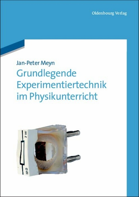 Grundlegende Experimentiertechnik im Physikunterricht - Jan-Peter Meyn