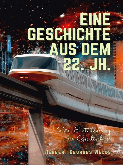 Eine Geschichte aus dem 22. Jh. -  Herbert Georges Wells