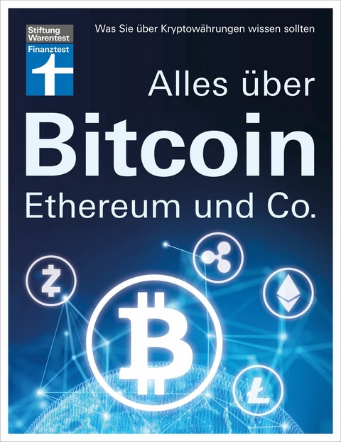 Alles über Bitcoin, Ethereum und Co. - Investition, Funktionen, Risiken - Kryptobörsen im Test und Steuerfragen - Einfach und verständlich erklärt - Antonie Klotz, Brigitte Wallstabe-Watermann, Prof. Dr. Philipp Sandner