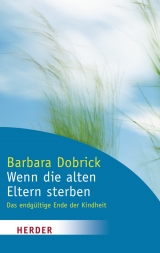 Wenn die alten Eltern sterben - Dobrick, Barbara