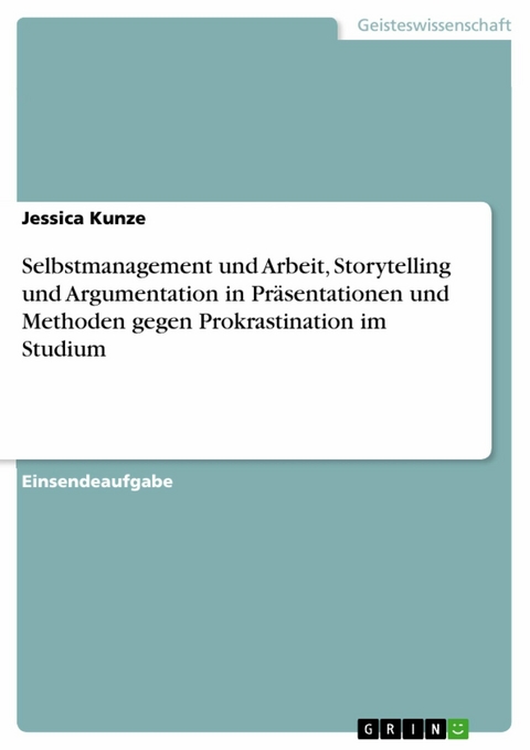 Selbstmanagement und Arbeit, Storytelling und Argumentation in Präsentationen und Methoden gegen Prokrastination im Studium - Jessica Kunze