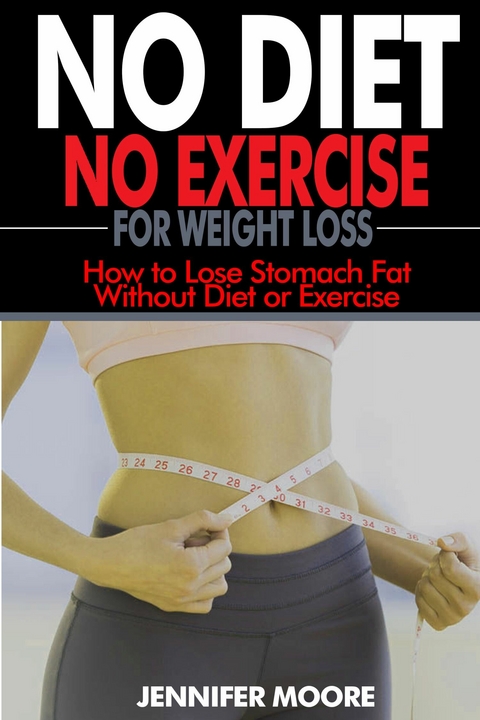 No Diet  No Exercise for Weight Loss -  Jennifer Moore