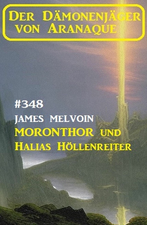 Moronthor und ?Halias Höllenreiter: Der Dämonenjäger von Aranaque 348 -  James Melvoin