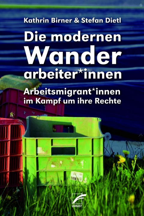 Die modernen Wanderarbeiter*innen - Kathrin Birner, Stefan Dietl