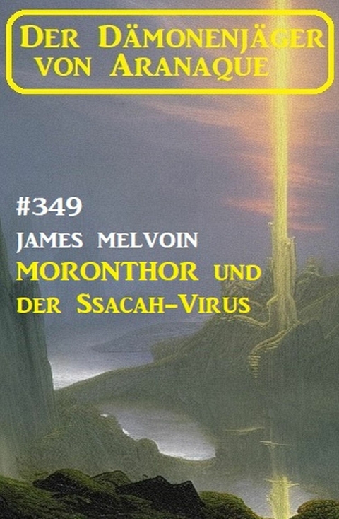 Moronthor und der ?Ssacah-Virus: Der Dämonenjäger von Aranaque 349 -  James Melvoin