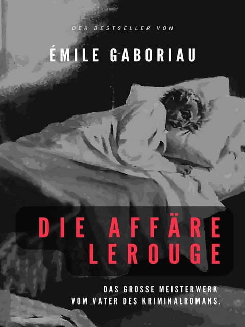 Die Affäre Lerouge -  Émile Gaboriau