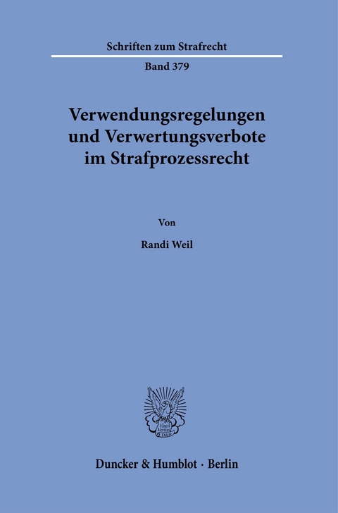 Verwendungsregelungen und Verwertungsverbote im Strafprozessrecht. -  Randi Weil