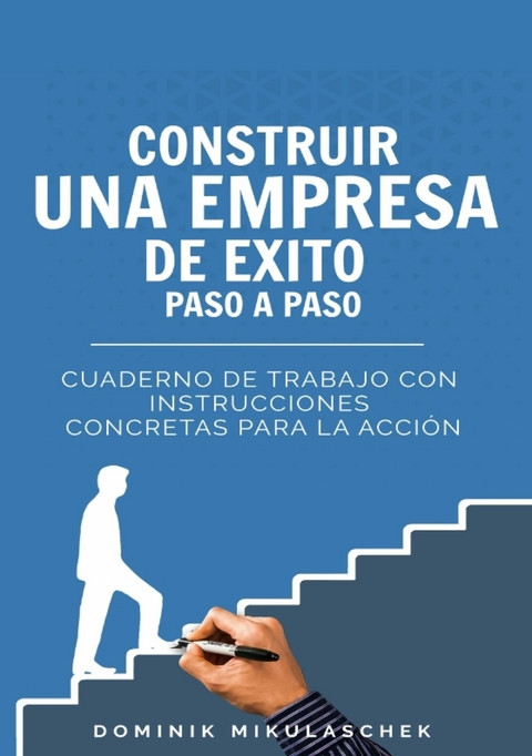 Construir una empresa de éxito paso a paso - Dominik Mikulaschek