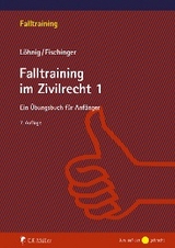 Falltraining im Zivilrecht 1 - Philipp S. Fischinger, Martin Löhnig