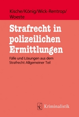 Strafrecht in polizeilichen Ermittlungen - Sascha Kische, Sebastian König, Kathrin Wick-Rentrop, Pascale Woeste