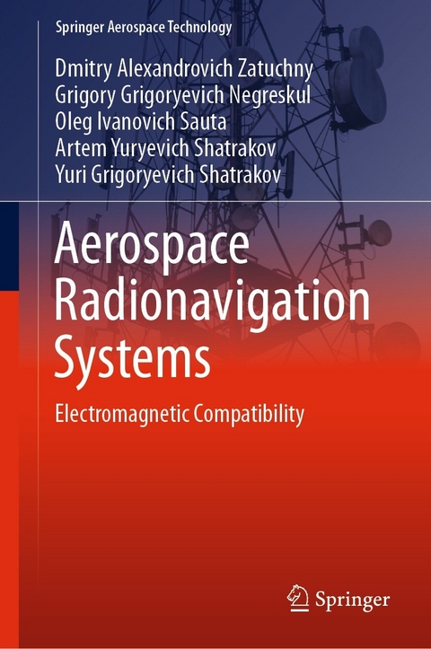 Aerospace Radionavigation Systems - Dmitry Alexandrovich Zatuchny, Grigory Grigoryevich Negreskul, Oleg Ivanovich Sauta, Artem Yuryevich Shatrakov, Yuri Grigoryevich Shatrakov