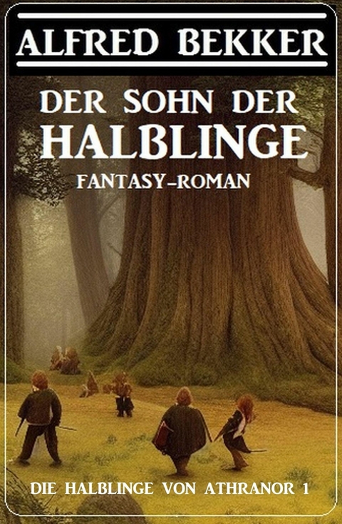 Der Sohn der Halblinge (Die Halblinge von Athranor 1) -  Alfred Bekker