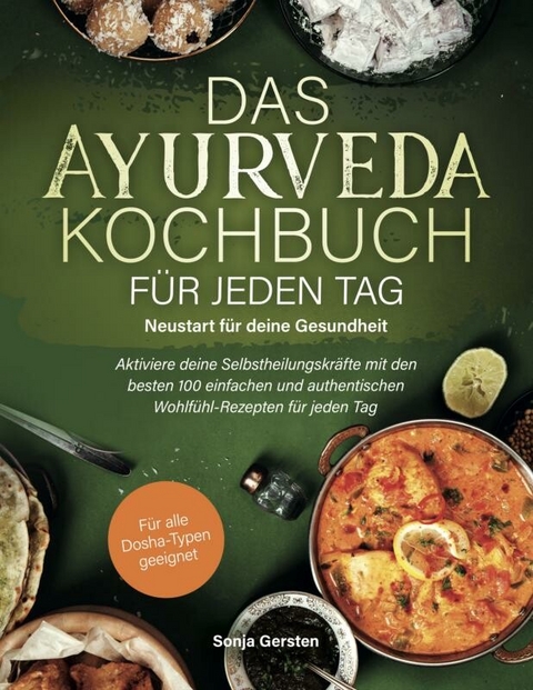 Das Ayurveda-Kochbuch für jeden Tag: Neustart für deine Gesundheit -  Sonja Gersten