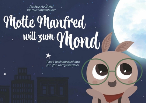 Motte Manfred will zum Mond -  Markus P. Vogtenhuber