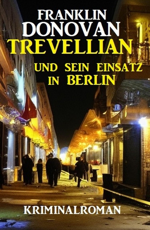 Trevellian und sein Einsatz in Berlin: Kriminalroman -  Franklin Donovan