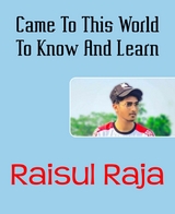 Came To This World To Know And Learn - Raisul Raja