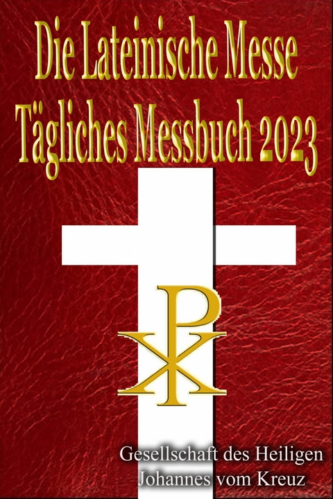 Die Lateinische Messe Tägliches Messbuch 2023 -  Gesellschaft des Heiligen Johannes vom Kreuz