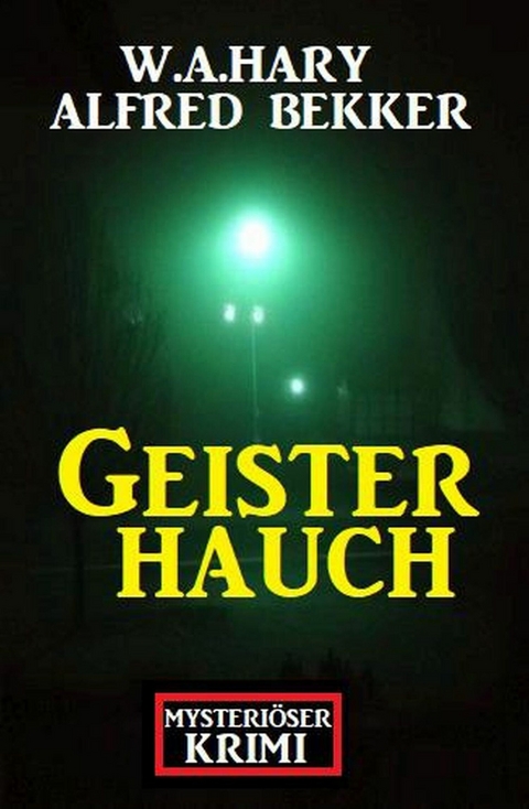 Mysteriöser Krimi: Geisterhauch -  Alfred Bekker,  W. A. Hary