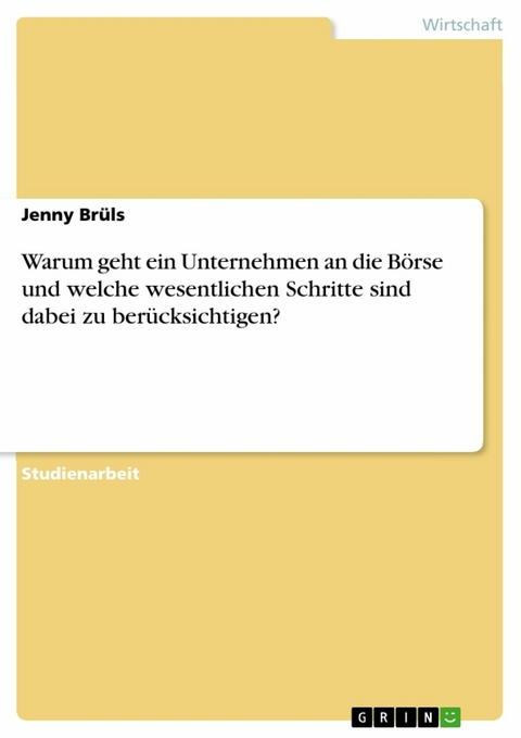 Warum geht ein Unternehmen an die Börse und welche wesentlichen Schritte sind dabei zu berücksichtigen? - Jenny Brüls