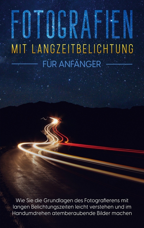 Fotografien mit Langzeitbelichtung für Anfänger - Matthias Busch