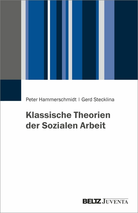 Klassische Theorien der Sozialen Arbeit -  Peter Hammerschmidt,  Gerd Stecklina