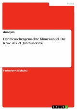 Der menschengemachte Klimawandel. Die Krise des 21. Jahrhunderts?