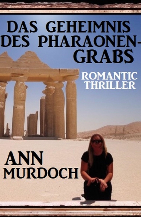 Das Geheimnis des Pharaonengrabs: Romantic Thriller -  Ann Murdoch