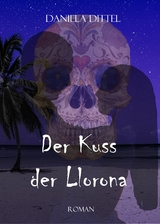 Der Kuss der Llorona -  Daniela Dittel