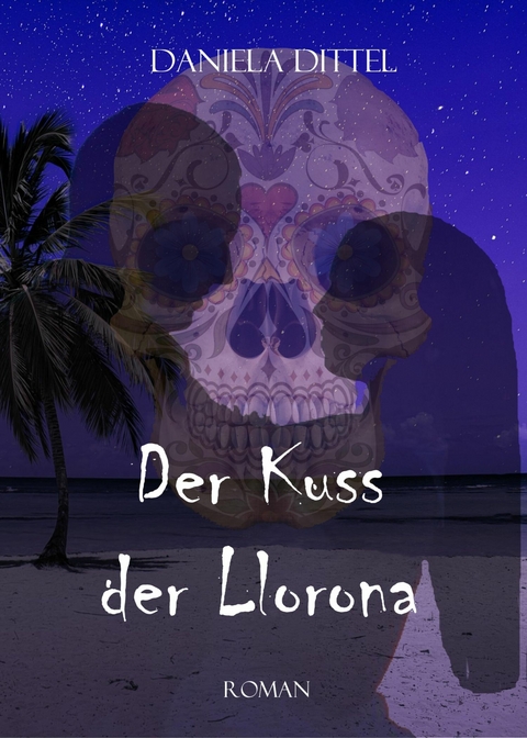 Der Kuss der Llorona -  Daniela Dittel