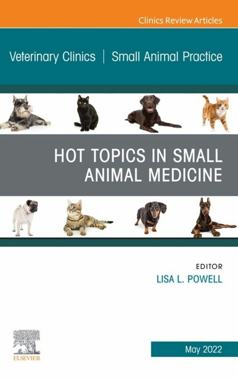 Hot Topics in Small Animal Medicine, An Issue of Veterinary Clinics of North America: Small Animal Practice, E-Book - 