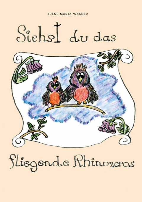 Siehst du das fliegende Rhinozeros - Irene Maria Wagner