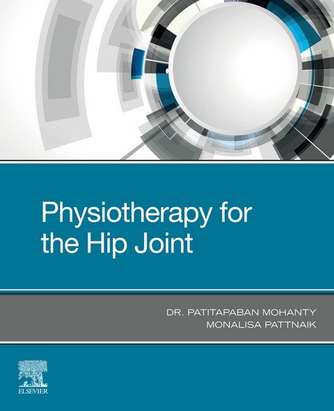 Physiotherapy of the Hip Joint -  Dr Patitapaban Mohanty,  Monalisa Pattnaik