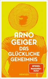 Das glückliche Geheimnis - Arno Geiger