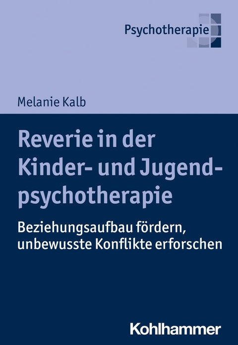 Reverie in der Kinder- und Jugendlichenpsychotherapie - Melanie Kalb