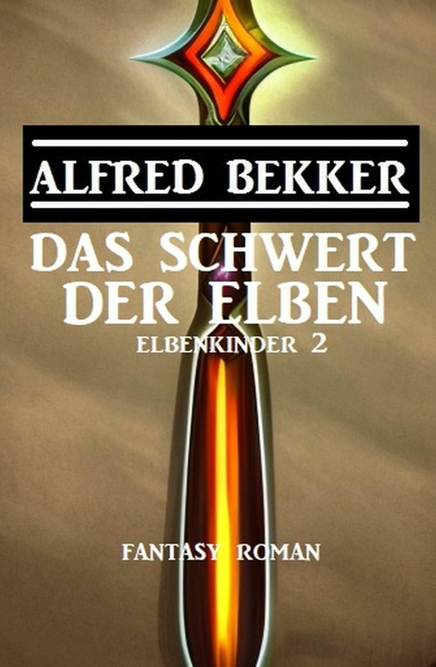 Das Schwert der Elben: Fantasy Roman: Elbenkinder 2 -  Alfred Bekker