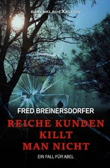 Reiche Kunden killt man nicht – Ein Fall für Abel - Fred Breinersdorfer