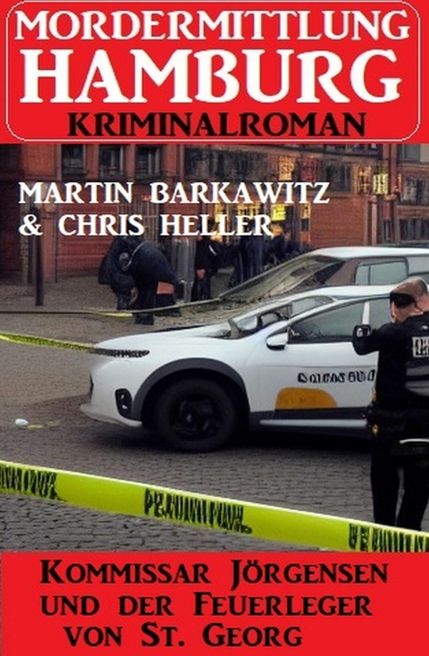 Kommissar Jörgensen und der Feuerleger von St. Georg: Mordermittlung Hamburg Kriminalroman -  Martin Barkawitz,  Chris Heller