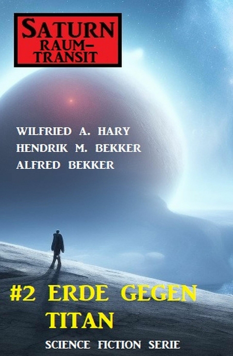 ?Saturn Raumtransit 2: Erde gegen Titan -  Wilfried A. Hary,  Hendrik M. Bekker,  Alfred Bekker