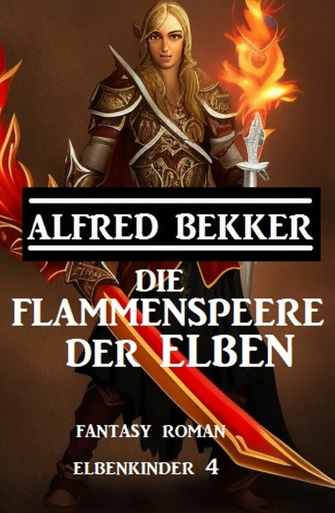 Die Flammenspeere der Elben: Fantasy Roman: Elbenkinder 4 -  Alfred Bekker