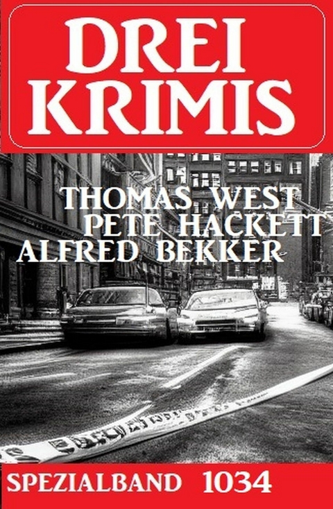 Drei Krimis Spezialband 1034 -  Alfred Bekker,  Thomas West,  Pete Hackett