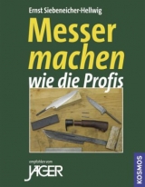 Messer machen wie die Profis - Ernst G. Siebeneicher-Hellwig