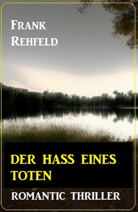 Der Hass eines Toten: Romantic Thriller -  Frank Rehfeld