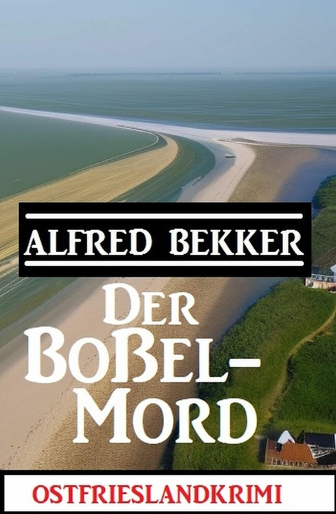 Der Boßel-Mord: Ostfrieslandkrimi -  Alfred Bekker