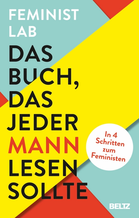 Das Buch, das jeder Mann lesen sollte -  Feminist Lab,  Vincent-Immanuel Herr,  Martin Speer,  Miriam Steckl,  Robert Peter,  Amy Herr,  William Mc