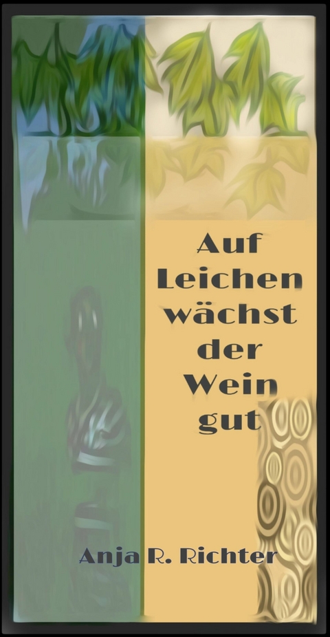 Auf Leichen wächst der Wein gut - Anja R. Richter