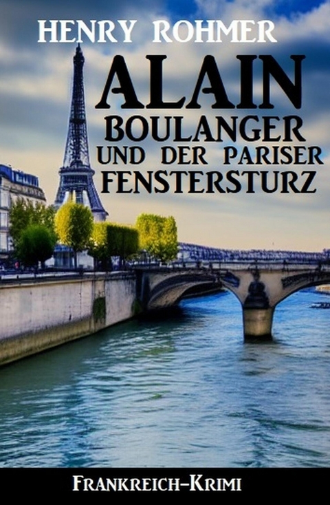 Alain Boulanger und der Pariser Fenstersturz: Frankreich Krimi -  Henry Rohmer