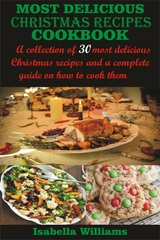 Most Delicious Christmas Recipes Cookbook - Isabella Williams