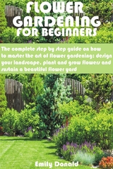 Flower Gardening For Beginners - Emily Donald