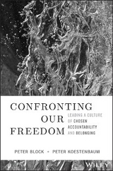 Confronting Our Freedom - Peter Block, Peter Koestenbaum