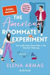 The American Roommate Experiment - Die große Liebe findet Platz in der kleinsten Wohnung -  Elena Armas